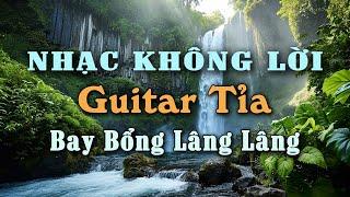 Nhạc Không Lời Guitar Tỉa Nghe Bay Bổng Lâng Lâng, Nhạc Guitar Rumba Thư Giãn Tuyệt Vời