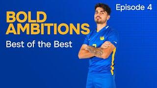 Bold Ambitions - Episode 4: Best of The Best