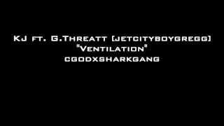 Kj ft. G.Threatt [JetCityBoyGregg] Ventilation | CGODxSharkGANG