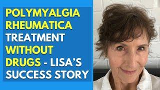 Polymyalgia Rheumatica Treatment Without Drugs - Lisa’s Success Story