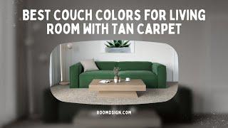 Best Couch Colors for Living Room with Tan Carpet