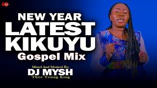  NEW YEAR 2025 LATEST KIKUYU GOSPEL MIX | Sammy Irungu, Phyllis Mbuthia ,Shiru Wa Gp | DJ MYSH