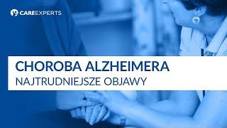 Choroba Alzheimera | Najtrudniejsze objawy