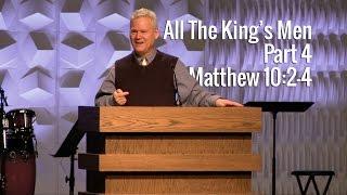 Matthew 10:1-4, All The Kings Men Part 4