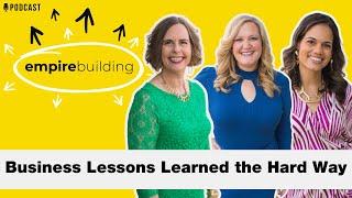 Business Lessons Learned the Hard Way  | Empire Building (EP. 235)