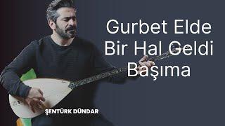 Şentürk Dündar - Gurbet Elde Bir Hal Geldi Başıma