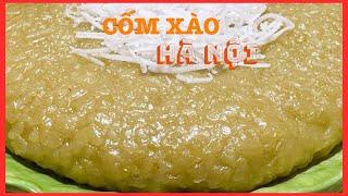 CỐM XÀO HÀ NỘI- Cách người Hà Nội xào cốm chuẩn dẻo rền đặc quánh nguyên hạt và giữ nguyên hương cốm