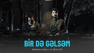 Orxan Zeynallı ft. Röya Miri - Bir Də Gəlsəm