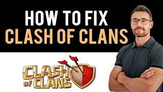  How To Fix Clash of Clans App Not Working (Full Guide)