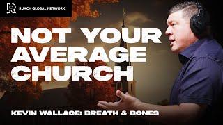 Not Your Average Church | Episode 6 | Kevin Wallace | Breath and Bones Podcast