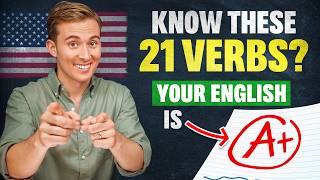 If You Know These 21 VERBS, Your English is Grade A+