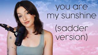 you are my sunshine - the sadder version (am i your sometimes?)