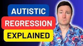 Autistic Regression - What Every Adult Needs to Know!