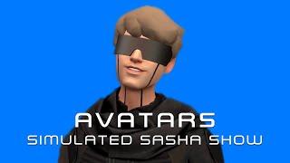 Avatars - Simulated Sasha Show (Pilot)