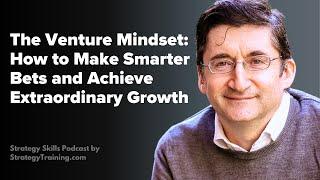 The Venture Mindset (Stanford Professor and Venture Capital Expert, Ilya Strebulaev)