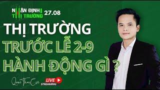 Chứng khoán hôm nay | Nhận định thị trường 27/08/2024: Thị trường trước lễ 2/9, hành động gì ?