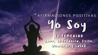 Afirmaciones YO SOY en FEMENINO | Manifiesta Amor, Abundancia, Éxito, Confianza, Bienestar y Salud