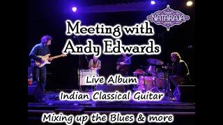 Talking with Andy Edwards - Upcoming Live Album, Indian Classical Guitar, Mixing up the Blues & More