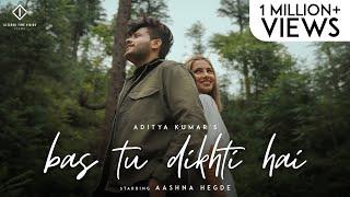 Bas Tu Dikhti Hai | Aditya Kumar | @aashnahegde | Official Music Video