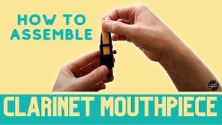 How to assemble a clarinet mouthpiece - Learn Clarinet Online