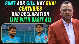 Rishabh Pant ur Gill nay bnai Centuries | Live With Basit Ali