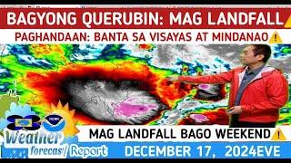 BAGYONG QUERUBIN PAGHANDAAN: PARATING NA LANDFALL️WEATHER UPDATE TODAY DECEMBER  17, 2024EVE