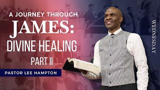 “A Journey Through James: Divine Healing” Part II Wednesday Evening Service | December 11, 2024