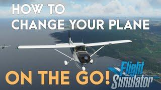 FS2020 HOW TO: CHANGE YOUR AIRPLANE ON THE GO! Microsoft Flight Simulator