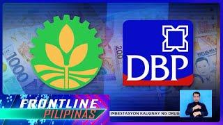 Land Bank-DBP merger, magbibigay-daan sa mas mababang interes sa mga pautang | Frontline Pilipinas