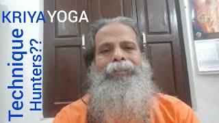 Is it necessary to be a Technique Hunter in Kriyayoga Practice? Swami Nityananda Giri