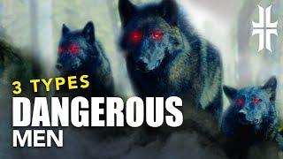 3 Types of DANGEROUS Men | Traits of the Good & Dangerous