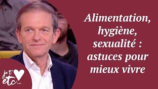 Alimentation, hygiène, sexualité : astuces pour mieux vivre  - Je t’aime etc S03