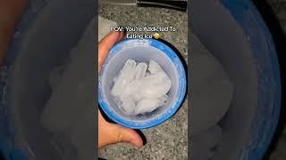 POV: You Love Eating Ice 