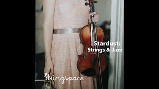 Stardust: Strings & Jazz (47 mins) - FULL ALBUM - Stringspace