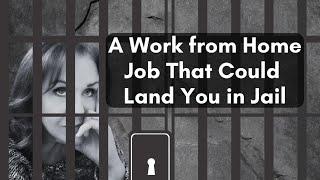 This Work from Home Job That Could Land You in Jail!