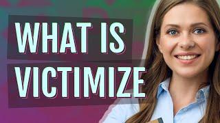 Victimize | meaning of Victimize