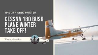 Cessna 180 Bush Plane On Ski's Winter Take Off! | THE OFF GRID HUNTER