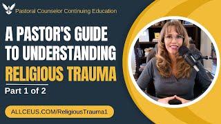 A Pastor's Guide to Understanding Religious Trauma