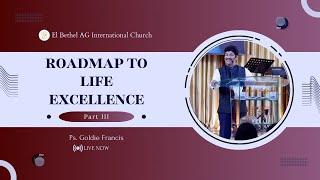 Roadmap To Life Excellence | Part 3 | Ps. Goldie Francis | El Bethel AG International Church