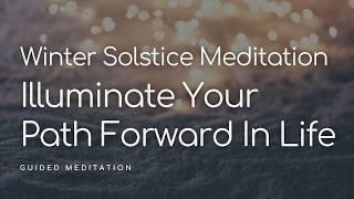 Illuminate Your Path Forward in Life THIS WINTER SOLSTICE 2024!