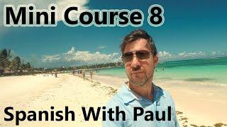 Learn Spanish With Paul - Mini Course 8