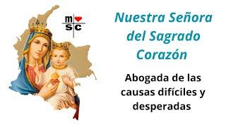 Nuestra Señora del Sagrado Corazón. Abogada de las causas difíciles y desesperadas.