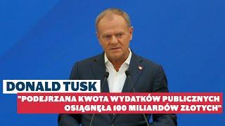 Donald Tusk: "Podejrzana kwota wydatków publicznych osiągnęła 100 miliardów złotych", 09.08.2024