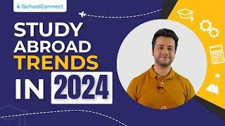 2024 Study Abroad Trends: What International Students Need to Know I iSchoolConnect