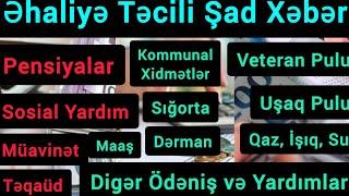 Əhaliyə Təcili Şad Xəbər: Pensiyalar, Maaşlar, Müavinətlər, Sosial Yardım, Veteran Pulu, Təqaüdlər..