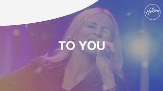 To You - Hillsong Worship