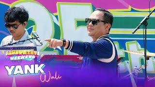 LUAR BIASA! WALI - Yank | DAHSYATNYA WEEKEND