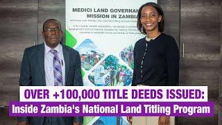 OVER +100,000 TITLE DEEDS ISSUED: Inside Zambia's National Land Titling Program