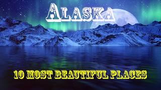 10 Most Beautiful Places to Visit in Alaska