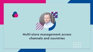 Multi-store management across channels and countries - #SCD20 (ENG)